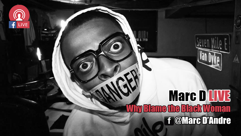 Marc D Live – Why Blame the Black Woman?